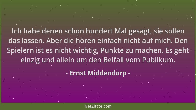 Ernst Middendorp - Ich habe denen schon hundert Mal gesagt, sie sollen das lassen. Aber die hören einfach nicht auf mich. D...