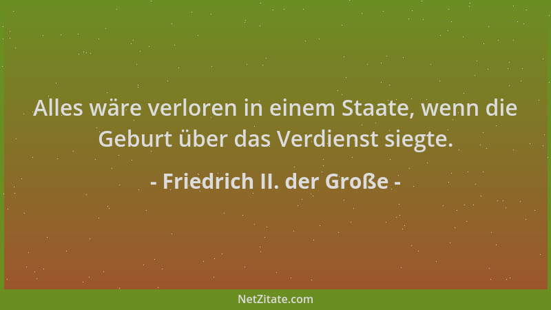Friedrich II. der Große - Alles wäre verloren in einem Staate, wenn die Geburt über das Verdienst siegte....