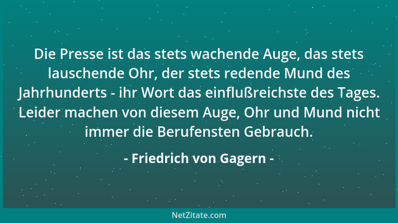 Friedrich von Gagern - Die Presse ist das stets wachende Auge, das stets lauschende Ohr, der stets redende Mund des Jahrhun...
