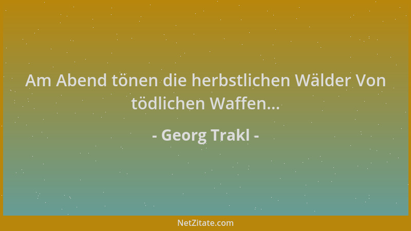 Georg Trakl - Am Abend tönen die herbstlichen Wälder Von tödlichen Waffen......