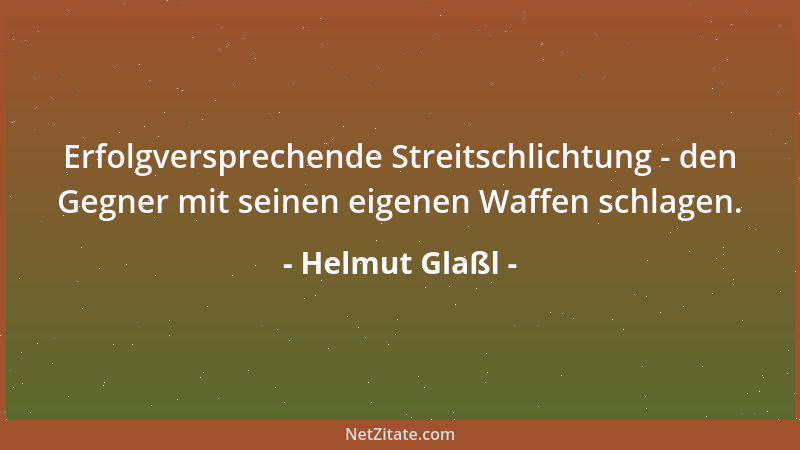 Helmut Glaßl - Erfolgversprechende Streitschlichtung - den Gegner mit seinen eigenen Waffen schlagen....