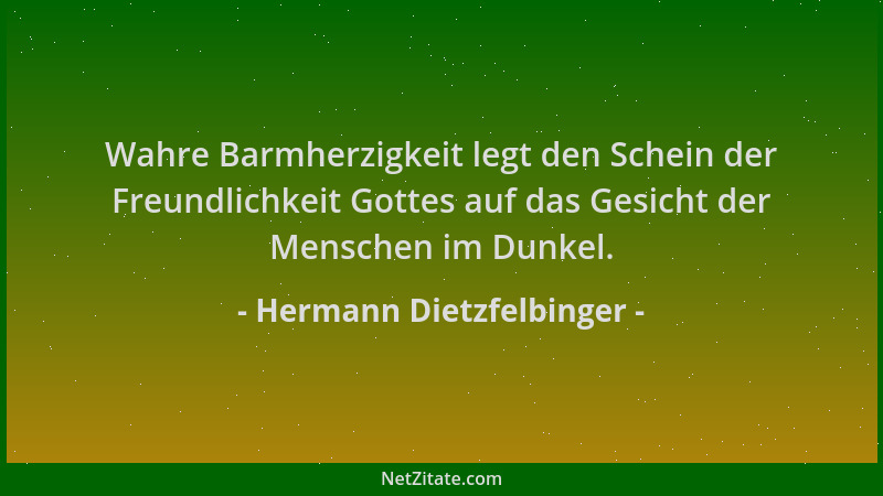 Hermann Dietzfelbinger - Wahre Barmherzigkeit legt den Schein der Freundlichkeit Gottes auf das Gesicht der Menschen im Dun...