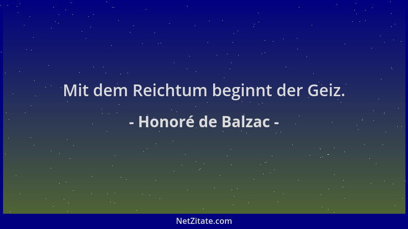 Honoré de Balzac - Mit dem Reichtum beginnt der Geiz....