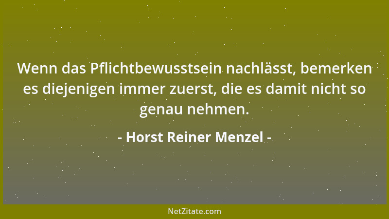Horst Reiner Menzel - Wenn das Pflichtbewusstsein nachlässt, bemerken es diejenigen immer zuerst, die es damit nicht so gen...