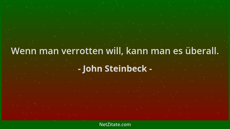 John Steinbeck - Wenn man verrotten will, kann man es überall....