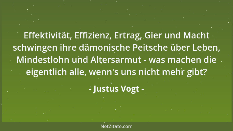 Justus Vogt - Effektivität, Effizienz, Ertrag, Gier und Macht schwingen ihre dämonische Peitsche über Leben, Mindestlohn un...