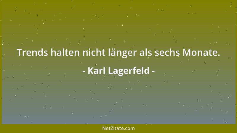 Karl Lagerfeld - Trends halten nicht länger als sechs Monate....