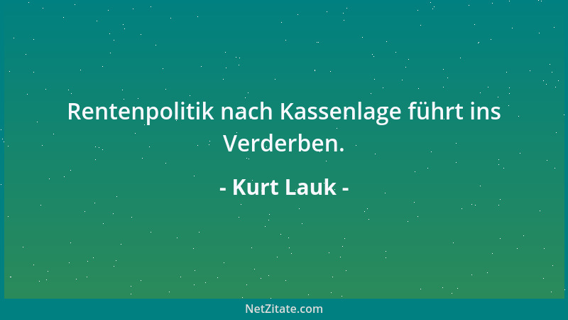 Kurt Lauk - Rentenpolitik nach Kassenlage führt ins Verderben....
