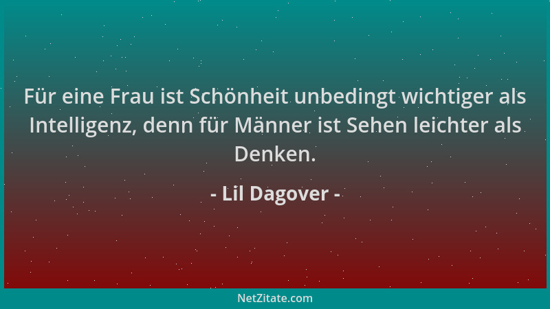 Lil Dagover - Für eine Frau ist Schönheit unbedingt wichtiger als Intelligenz, denn für Männer ist Sehen leichter als Denke...