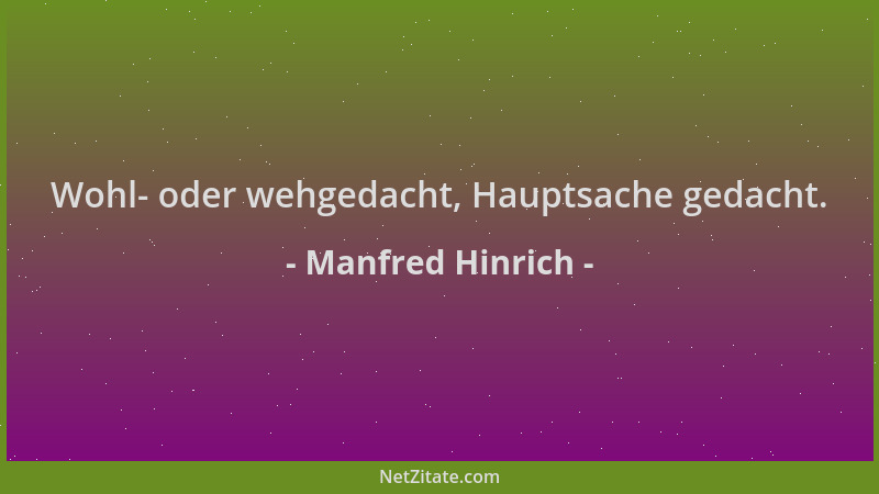 Manfred Hinrich - Wohl- oder wehgedacht, Hauptsache gedacht....