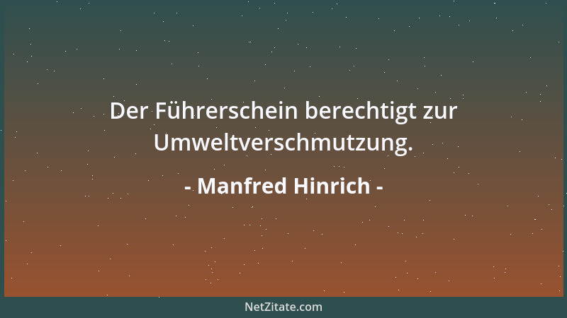 Manfred Hinrich - Der Führerschein berechtigt zur Umweltverschmutzung....