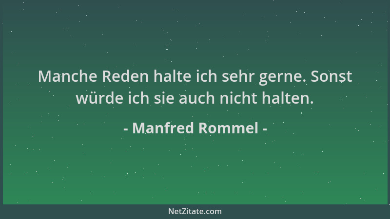 Manfred Rommel - Manche Reden halte ich sehr gerne. Sonst würde ich sie auch nicht halten....