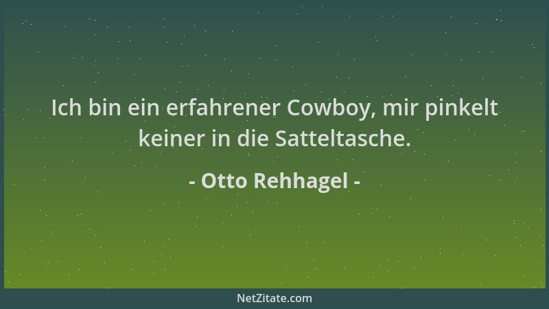 Otto Rehhagel - Ich bin ein erfahrener Cowboy, mir pinkelt keiner in die Satteltasche....