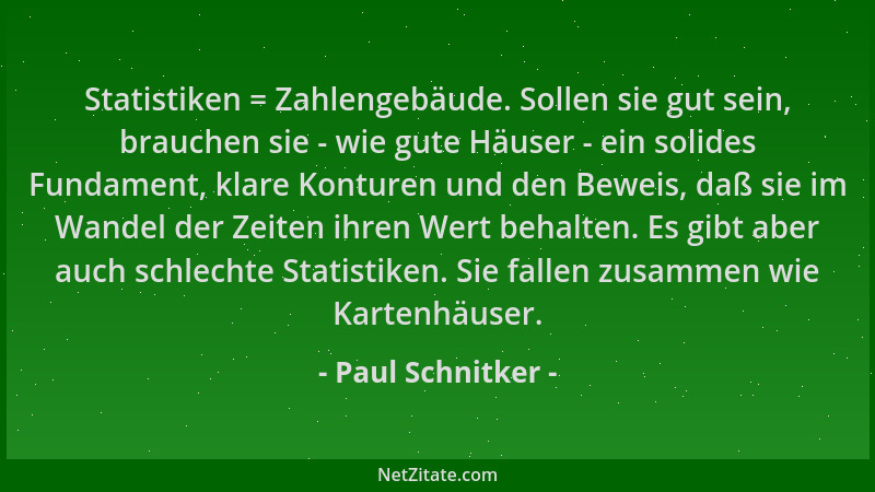 Paul Schnitker - Statistiken = Zahlengebäude. Sollen sie gut sein, brauchen sie - wie gute Häuser - ein solides Fundament,...