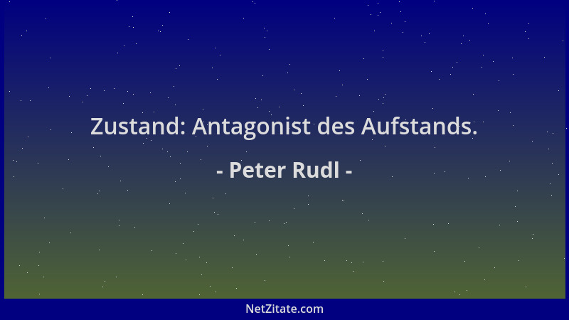 Peter Rudl - Zustand: Antagonist des Aufstands....