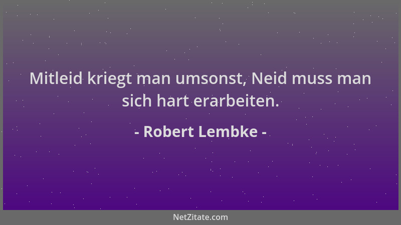 Robert Lembke - Mitleid kriegt man umsonst, Neid muss man sich hart erarbeiten....