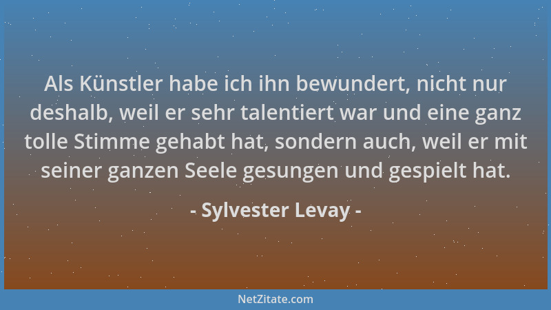 Sylvester Levay - Als Künstler habe ich ihn bewundert, nicht nur deshalb, weil er sehr talentiert war und eine ganz tolle S...