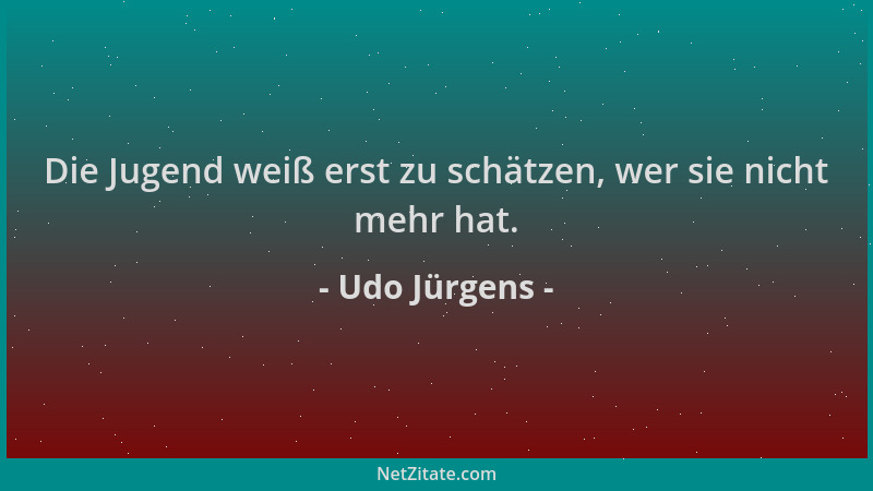 Udo Jürgens - Die Jugend weiß erst zu schätzen, wer sie nicht mehr hat....