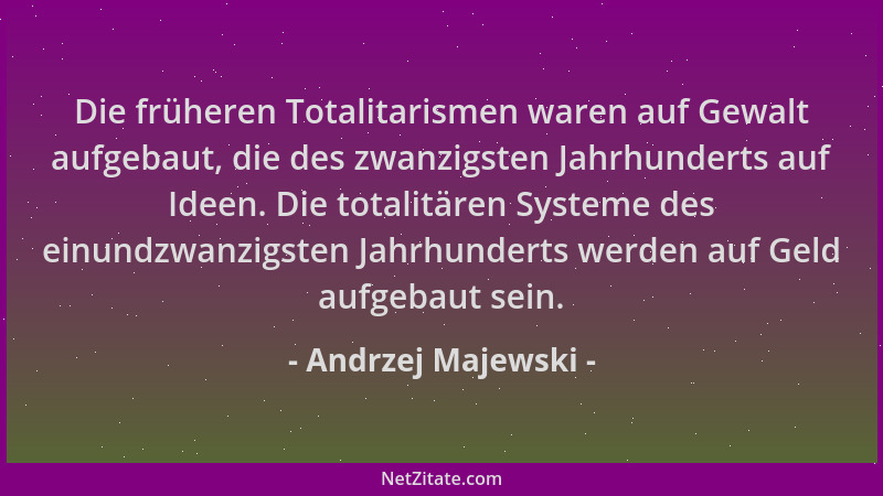 Andrzej Majewski - Die früheren Totalitarismen waren auf Gewalt aufgebaut, die des zwanzigsten Jahrhunderts auf Ideen. Die...