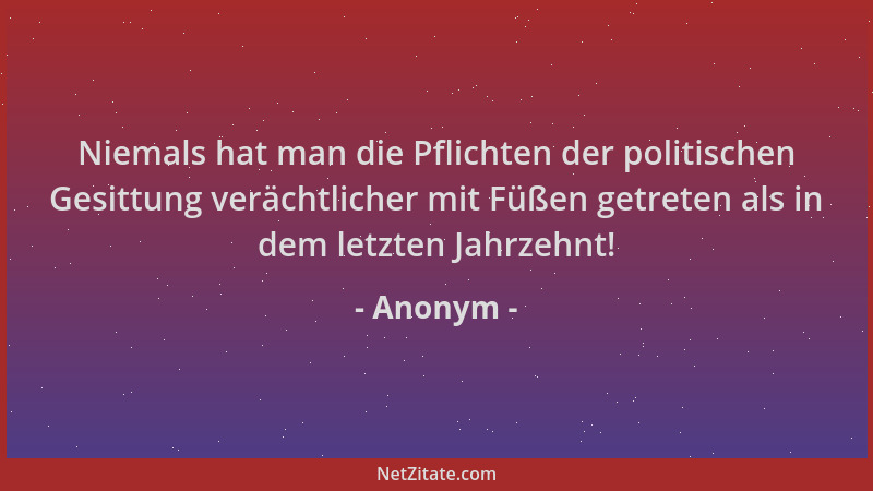 Anonym - Niemals hat man die Pflichten der politischen Gesittung verächtlicher mit Füßen getreten als in dem letzten Jahrze...