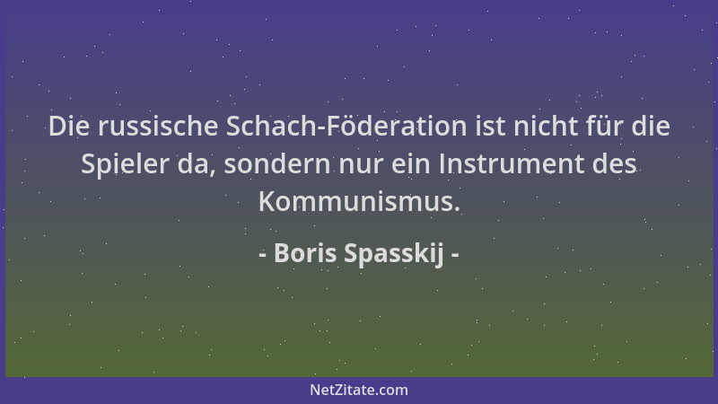 Boris Spasskij - Die russische Schach-Föderation ist nicht für die Spieler da, sondern nur ein Instrument des Kommunismus....
