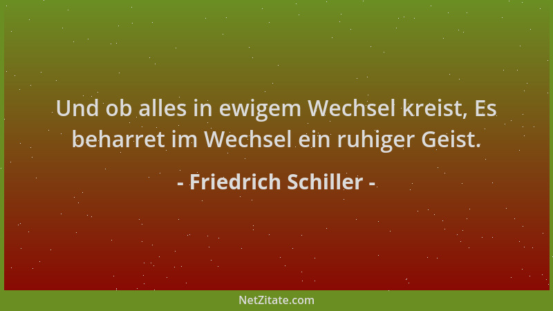 Friedrich Schiller - Und ob alles in ewigem Wechsel kreist, Es beharret im Wechsel ein ruhiger Geist....