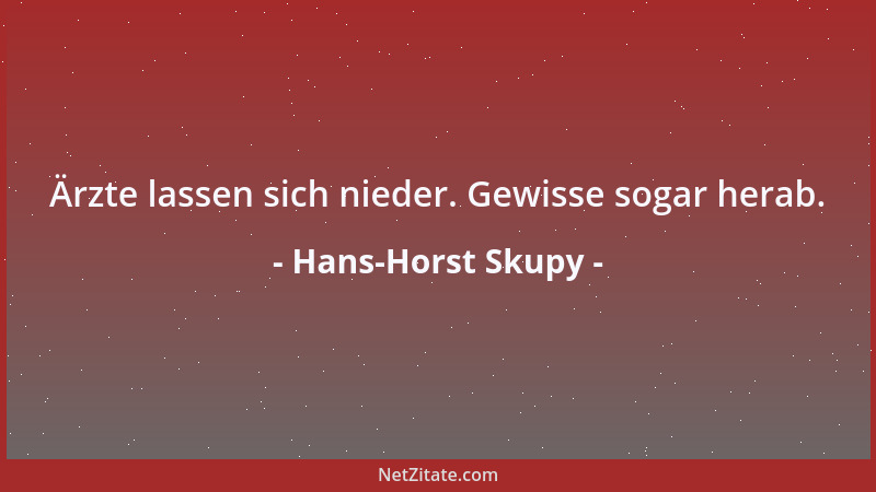 Hans-Horst Skupy - Ärzte lassen sich nieder. Gewisse sogar herab....