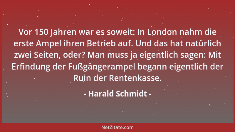 Harald Schmidt - Vor 150 Jahren war es soweit: In London nahm die erste Ampel ihren Betrieb auf. Und das hat natürlich zwei...