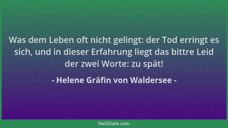 Helene Gräfin von Waldersee - Was dem Leben oft nicht gelingt: der Tod erringt es sich, und in dieser Erfahrung liegt das b...