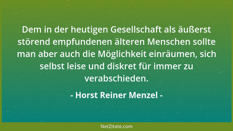 Horst Reiner Menzel - Dem in der heutigen Gesellschaft als äußerst störend empfundenen älteren Menschen sollte man aber auc...
