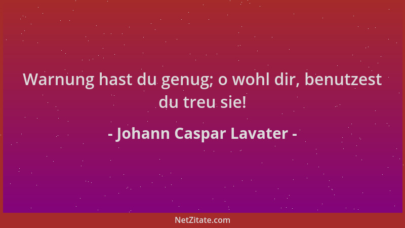 Johann Caspar Lavater - Warnung hast du genug; o wohl dir, benutzest du treu sie!...