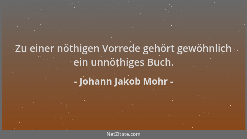 Johann Jakob Mohr - Zu einer nöthigen Vorrede gehört gewöhnlich ein unnöthiges Buch....