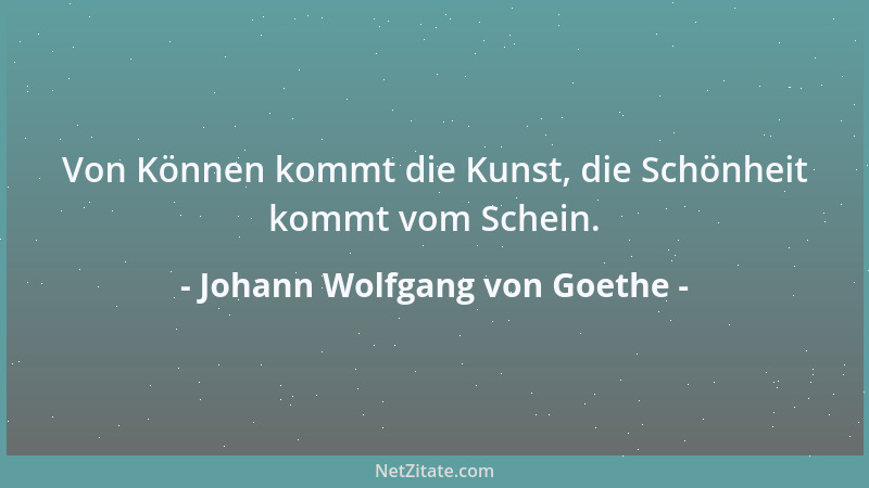 Johann Wolfgang von Goethe - Nach dem Schmerz, dessen er fähig ist, messe ich den Menschen....
