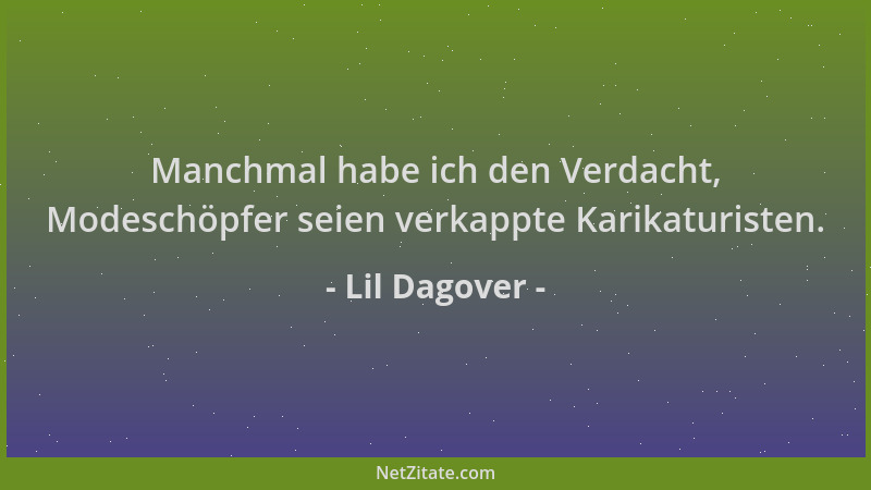 Lil Dagover - Manchmal habe ich den Verdacht, Modeschöpfer seien verkappte Karikaturisten....