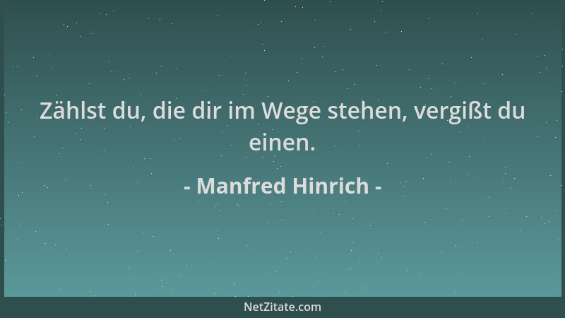 Manfred Hinrich - Zählst du, die dir im Wege stehen, vergißt du einen....