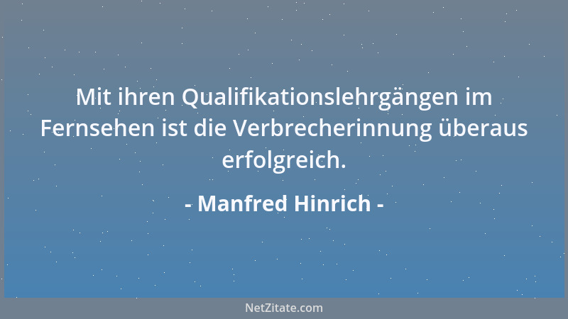 Manfred Hinrich - Mit ihren Qualifikationslehrgängen im Fernsehen ist die Verbrecherinnung überaus erfolgreich....