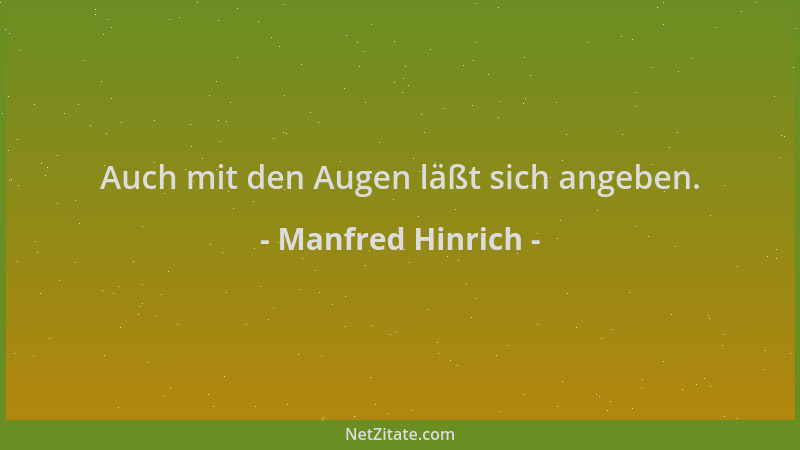 Manfred Hinrich - Auch mit den Augen läßt sich angeben....
