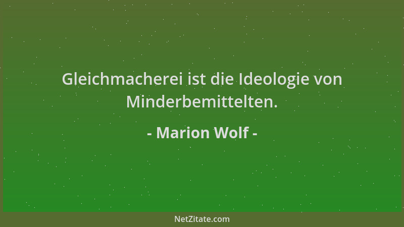 Marion Wolf - Gleichmacherei ist die Ideologie von Minderbemittelten....