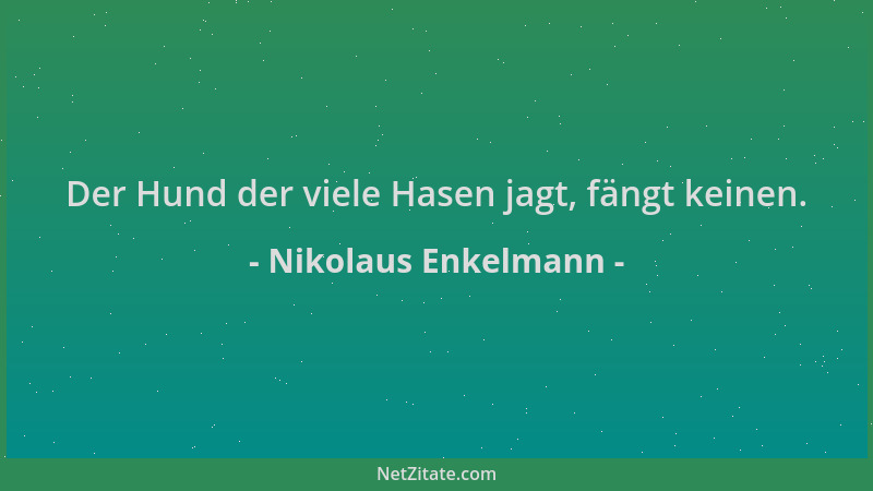 Nikolaus Enkelmann - Der Hund der viele Hasen jagt, fängt keinen....