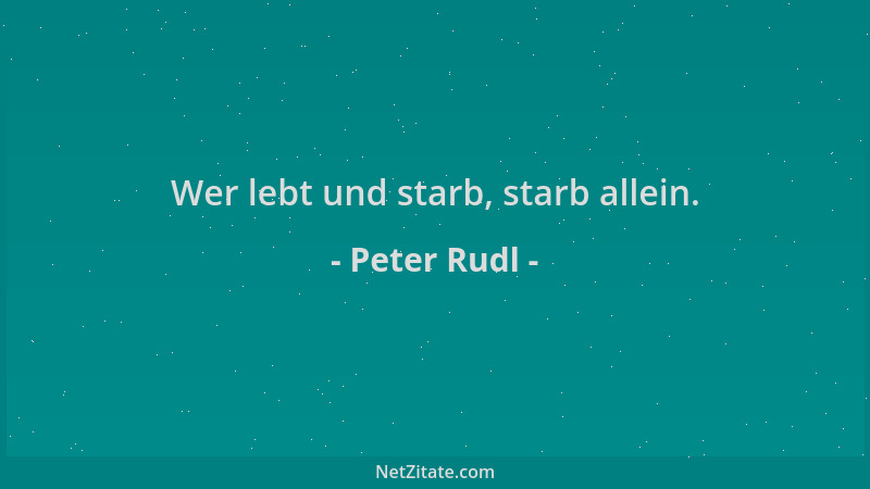 Peter Rudl - Wer lebt und starb, starb allein....