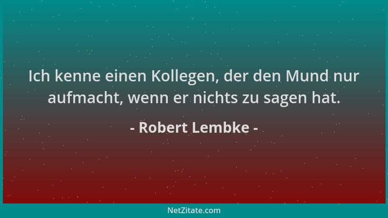 Robert Lembke - Ich kenne einen Kollegen, der den Mund nur aufmacht, wenn er nichts zu sagen hat....