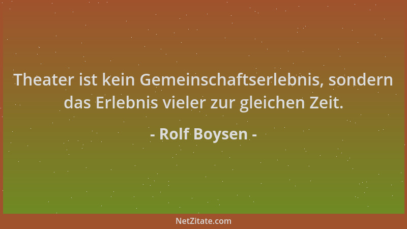 Rolf Boysen - Theater ist kein Gemeinschaftserlebnis, sondern das Erlebnis vieler zur gleichen Zeit....
