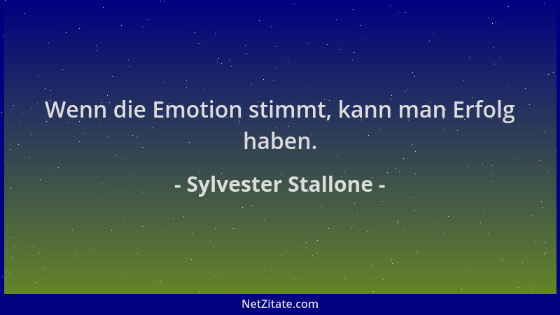 Sylvester Stallone - Wenn die Emotion stimmt, kann man Erfolg haben....