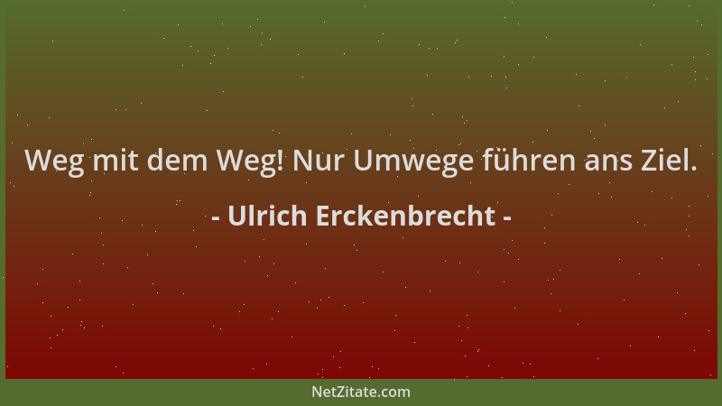 Ulrich Erckenbrecht - Weg mit dem Weg! Nur Umwege führen ans Ziel....