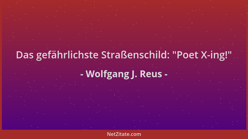 Wolfgang J. Reus - Das gefährlichste Straßenschild:  "Poet X-ing! "...
