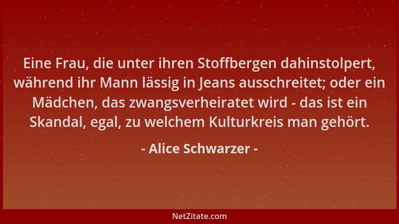 Alice Schwarzer - Eine Frau, die unter ihren Stoffbergen dahinstolpert, während ihr Mann lässig in Jeans ausschreitet; oder...