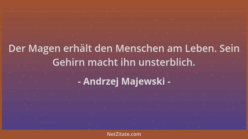 Andrzej Majewski - Der Magen erhält den Menschen am Leben. Sein Gehirn macht ihn unsterblich....