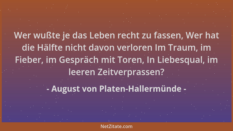 August von Platen-Hallermünde - Wer wußte je das Leben recht zu fassen, Wer hat die Hälfte nicht davon verloren Im Traum, i...