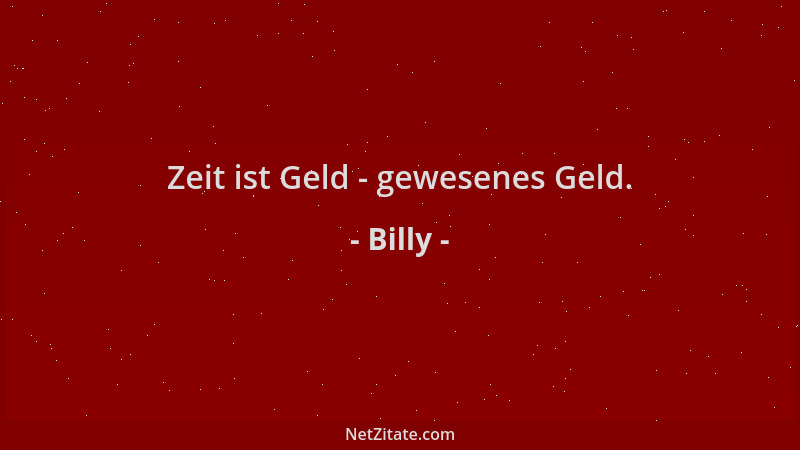 Billy - Zeit ist Geld - gewesenes Geld....