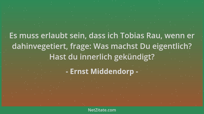 Ernst Middendorp - Es muss erlaubt sein, dass ich Tobias Rau, wenn er dahinvegetiert, frage: Was machst Du eigentlich? Hast...